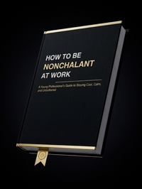 How To Be Nonchalant At Work